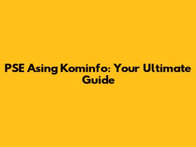 PSE Asing Kominfo: Your Ultimate Guide