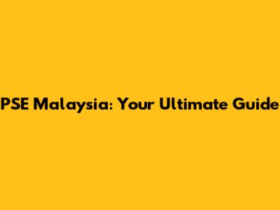 PSE Malaysia: Your Ultimate Guide