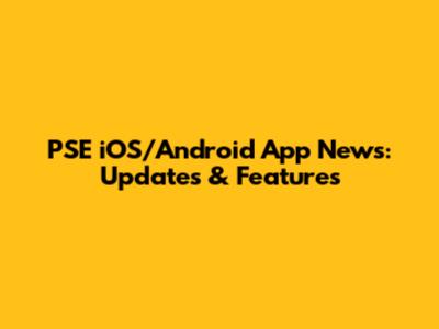 PSE iOS/Android App News: Updates & Features
