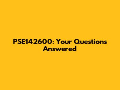 PSE142600: Your Questions Answered