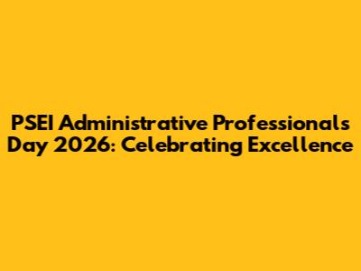 PSEI Administrative Professionals Day 2026: Celebrating Excellence