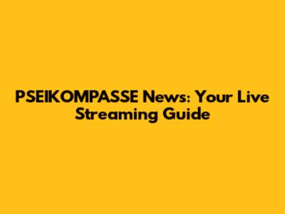 PSEIKOMPASSE News: Your Live Streaming Guide