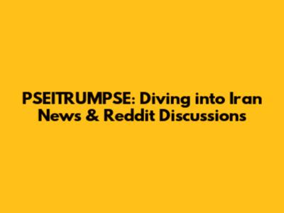 PSEITRUMPSE: Diving into Iran News & Reddit Discussions