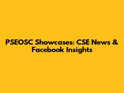 PSEOSC Showcases: CSE News & Facebook Insights