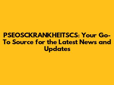 PSEOSCKRANKHEITSCS: Your Go-To Source for the Latest News and Updates