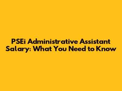 PSEi Administrative Assistant Salary: What You Need to Know