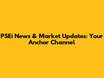 PSEi News & Market Updates: Your Anchor Channel