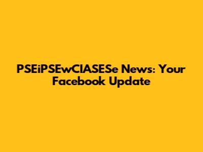 PSEiPSEwCIASESe News: Your Facebook Update