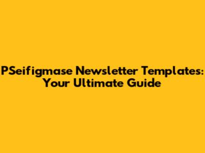 PSeifigmase Newsletter Templates: Your Ultimate Guide