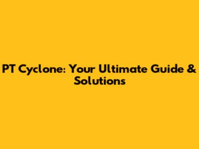PT Cyclone: Your Ultimate Guide & Solutions