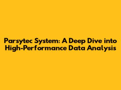 Parsytec System: A Deep Dive into High-Performance Data Analysis