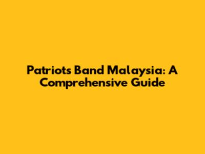 Patriots Band Malaysia: A Comprehensive Guide
