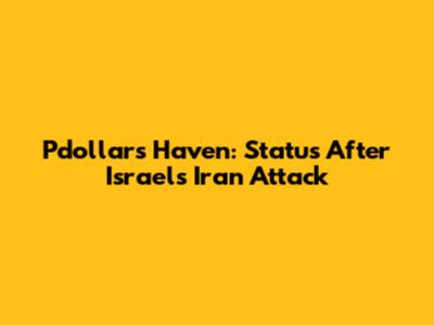 Pdollar's Haven: Status After Israel's Iran Attack
