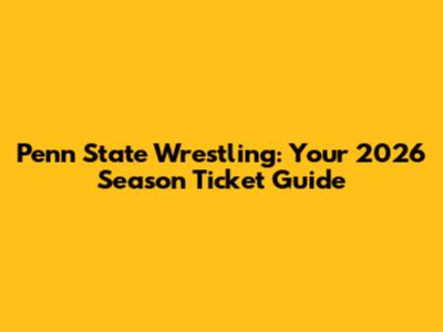 Penn State Wrestling: Your 2026 Season Ticket Guide