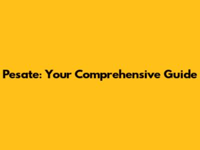 Pesate: Your Comprehensive Guide
