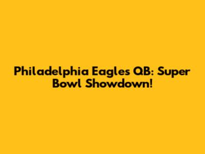 Philadelphia Eagles QB: Super Bowl Showdown!