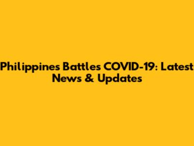 Philippines Battles COVID-19: Latest News & Updates