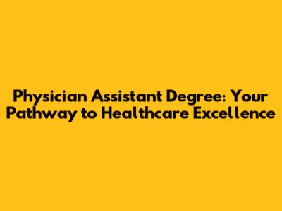 Physician Assistant Degree: Your Pathway to Healthcare Excellence