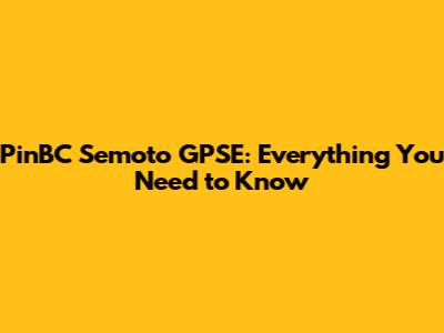 PinBC Semoto GPSE: Everything You Need to Know