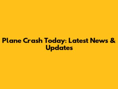 Plane Crash Today: Latest News & Updates
