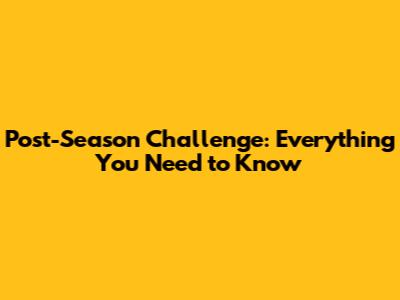 Post-Season Challenge: Everything You Need to Know