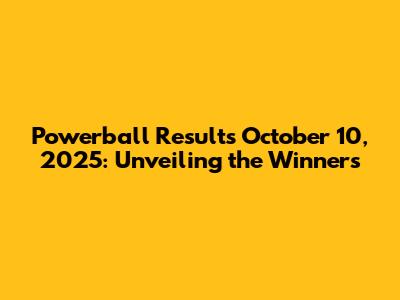 Powerball Results October 10, 2025: Unveiling the Winners