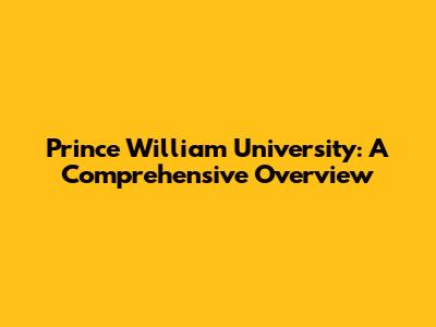 Prince William University: A Comprehensive Overview