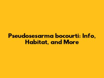 Pseudosesarma bocourti: Info, Habitat, and More
