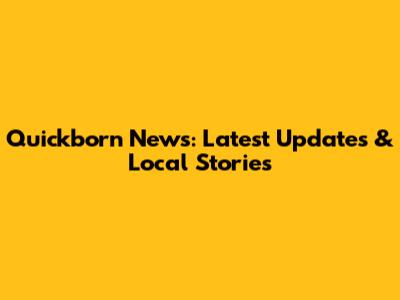 Quickborn News: Latest Updates & Local Stories