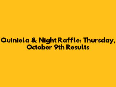 Quiniela & Night Raffle: Thursday, October 9th Results