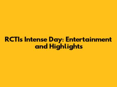 RCTI's Intense Day: Entertainment and Highlights