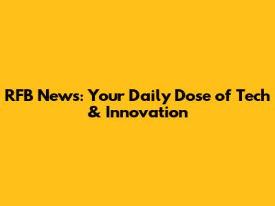 RFB News: Your Daily Dose of Tech & Innovation