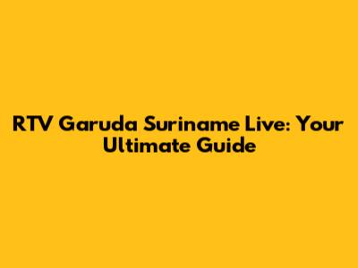 RTV Garuda Suriname Live: Your Ultimate Guide
