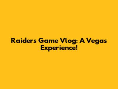 Raiders Game Vlog: A Vegas Experience!