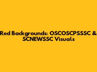 Red Backgrounds: OSCOSCPSSSC & SCNEWSSC Visuals