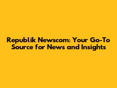 Republik Newscom: Your Go-To Source for News and Insights