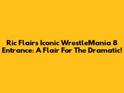 Ric Flair's Iconic WrestleMania 8 Entrance: A Flair For The Dramatic!
