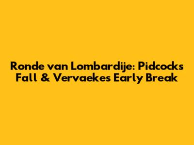 Ronde van Lombardije: Pidcock's Fall & Vervaeke's Early Break