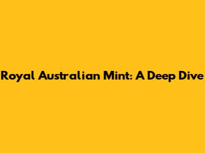 Royal Australian Mint: A Deep Dive