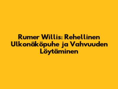 Rumer Willis: Rehellinen Ulkonäköpuhe ja Vahvuuden Löytäminen