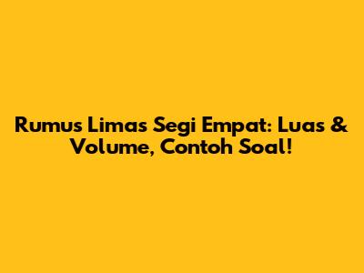 Rumus Limas Segi Empat: Luas & Volume, Contoh Soal!