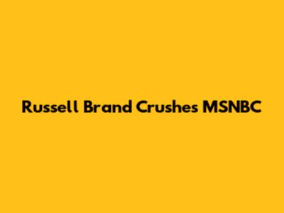 Russell Brand Crushes MSNBC