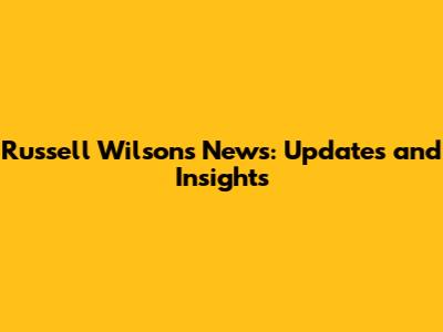 Russell Wilson's News: Updates and Insights