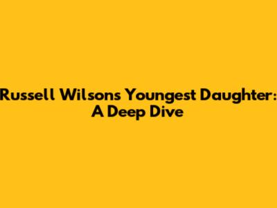Russell Wilson's Youngest Daughter: A Deep Dive