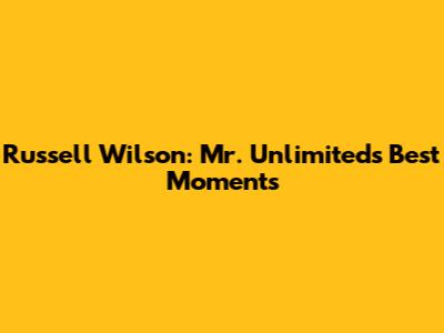 Russell Wilson: Mr. Unlimited's Best Moments