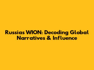 Russia's WION: Decoding Global Narratives & Influence