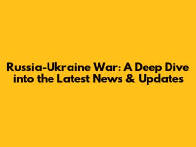 Russia-Ukraine War: A Deep Dive into the Latest News & Updates