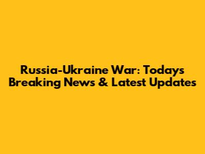 Russia-Ukraine War: Today's Breaking News & Latest Updates