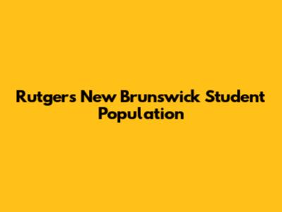 Rutgers New Brunswick Student Population