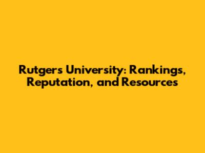 Rutgers University: Rankings, Reputation, and Resources